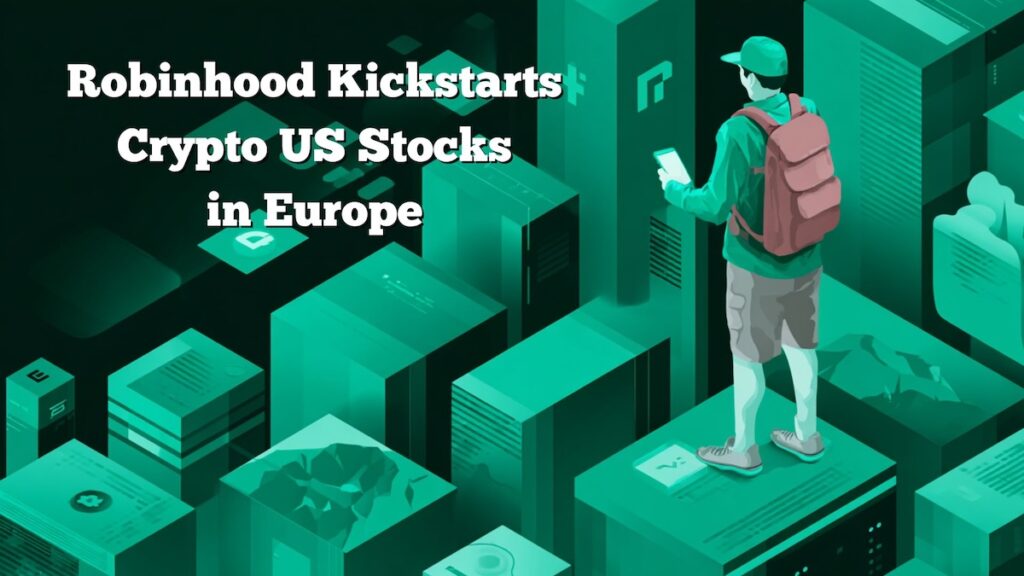 Robinhood Expands to Europe Crypto US Stocks Debut