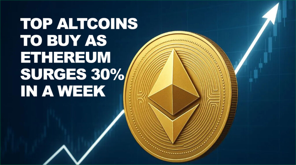 Ethereum Soars 30%: Discover Top Altcoins to Buy Now Ethereum Soars 30 Discover Top Altcoins to Buy Now